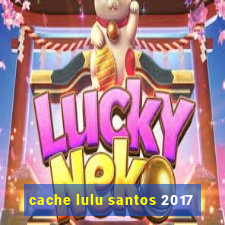 cache lulu santos 2017